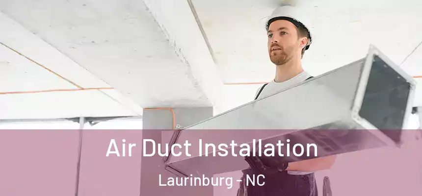 Air Duct Installation Laurinburg - NC