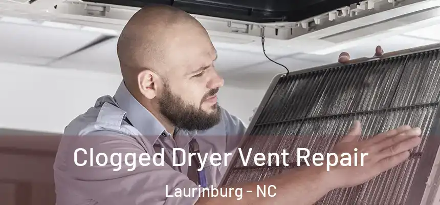  Clogged Dryer Vent Repair Laurinburg - NC