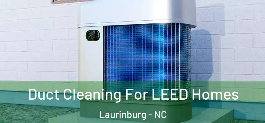  Duct Cleaning For LEED Homes Laurinburg - NC