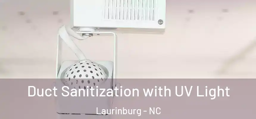  Duct Sanitization with UV Light Laurinburg - NC