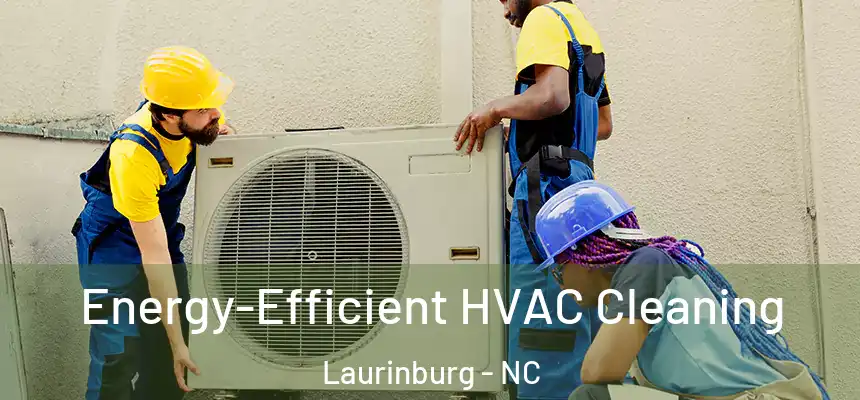  Energy-Efficient HVAC Cleaning Laurinburg - NC