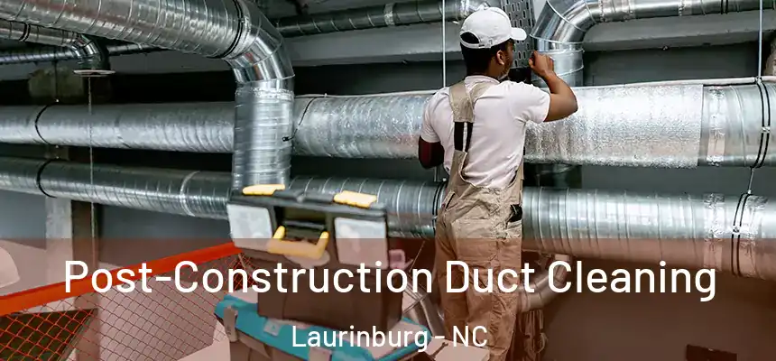  Post-Construction Duct Cleaning Laurinburg - NC